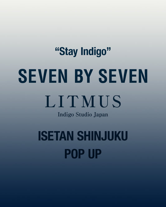 SEVEN BY SEVEN  “Stay Indigo”  LITMUS  POP UPを開催。